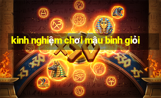 kinh nghiệm chơi mậu binh giỏi