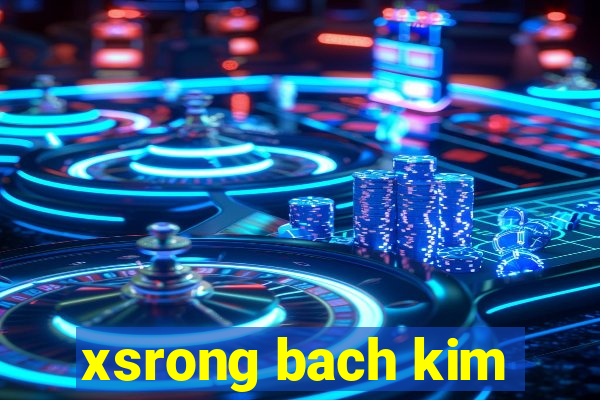 xsrong bach kim