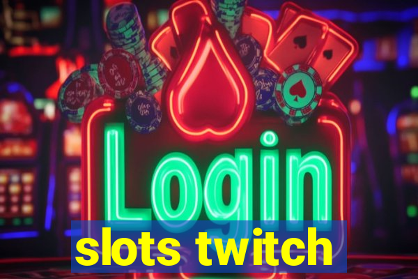 slots twitch