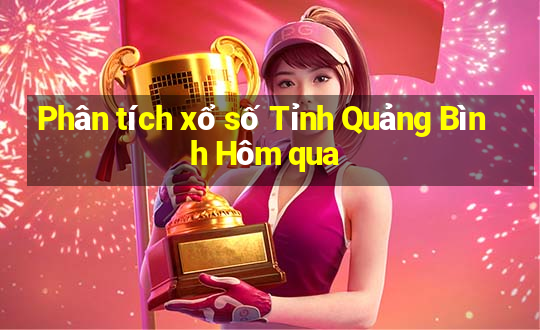 Phân tích xổ số Tỉnh Quảng Bình Hôm qua