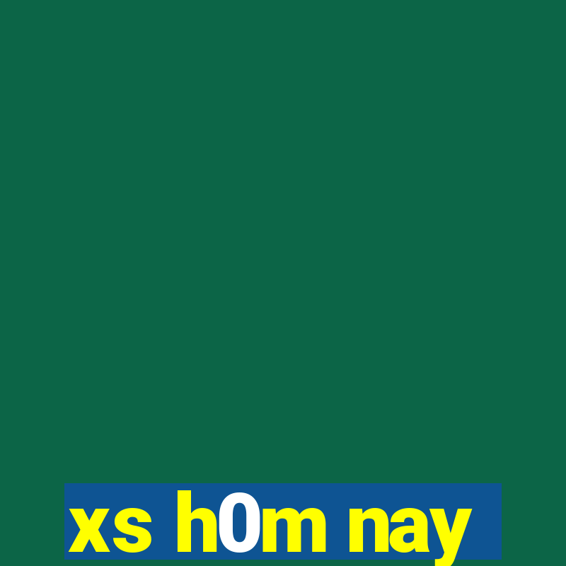 xs h0m nay