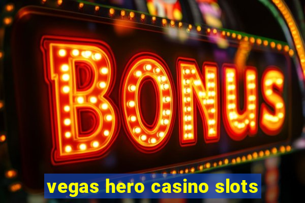 vegas hero casino slots