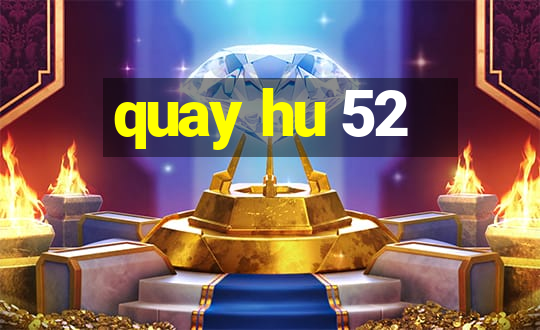 quay hu 52