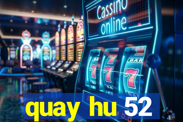 quay hu 52