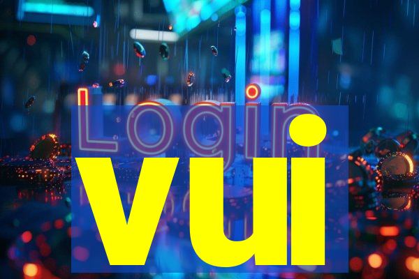 vui