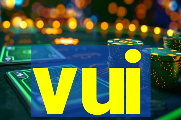 vui