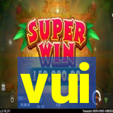 vui