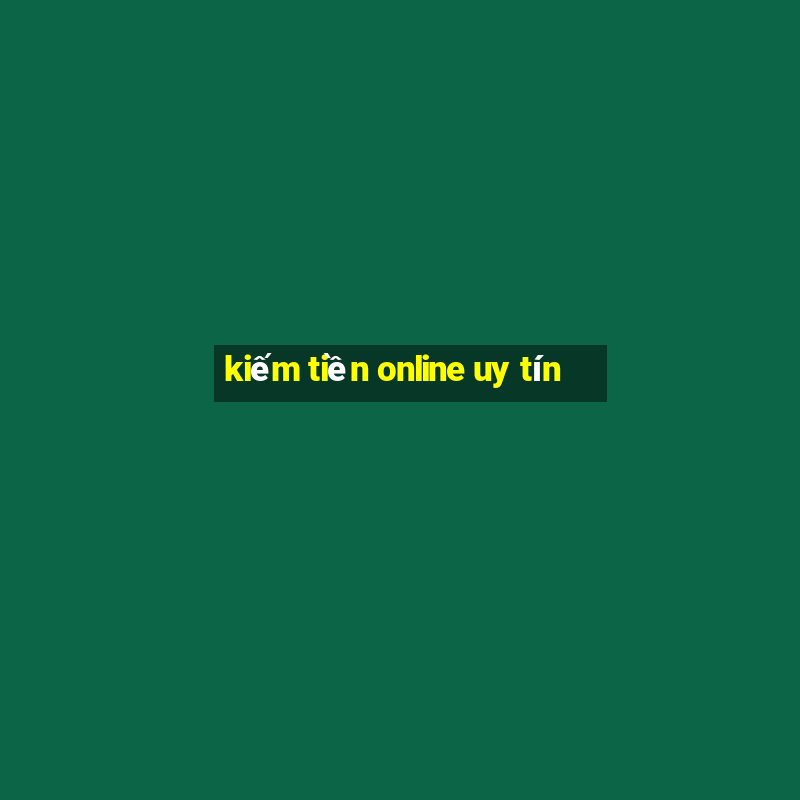 kiếm tiền online uy tín