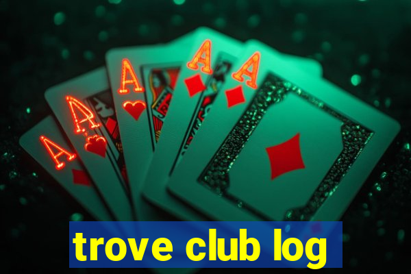 trove club log