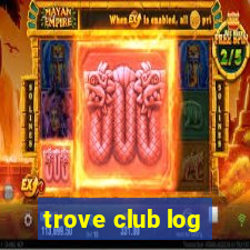 trove club log