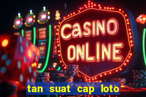 tan suat cap loto 100 ngay