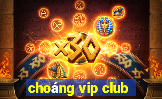 choáng vip club