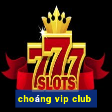 choáng vip club