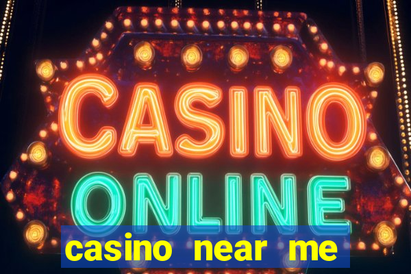 casino near me open now