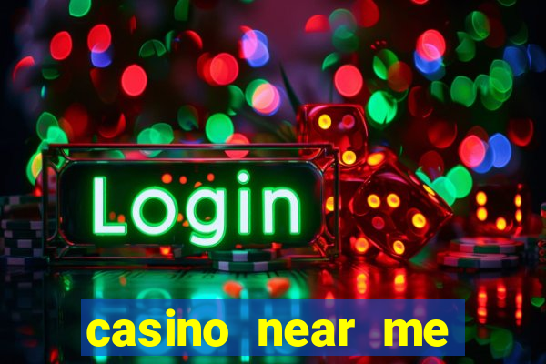 casino near me open now