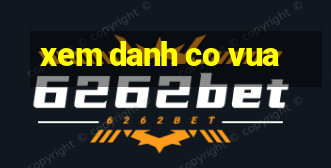 xem danh co vua