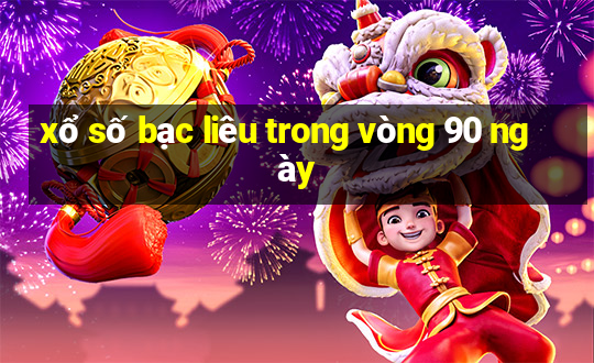 xổ số bạc liêu trong vòng 90 ngày