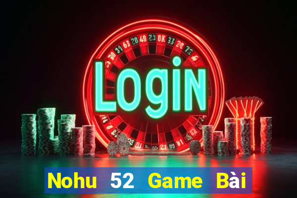 Nohu 52 Game Bài Poker Online