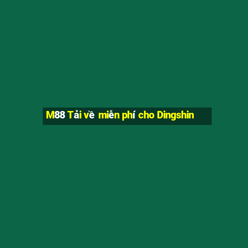 M88 Tải về miễn phí cho Dingshin