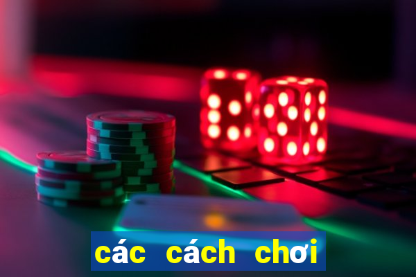 các cách chơi xì tố