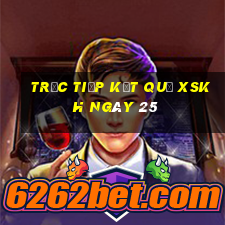 Trực tiếp kết quả XSKH ngày 25