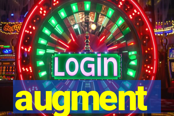 augment