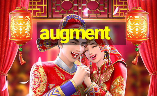 augment