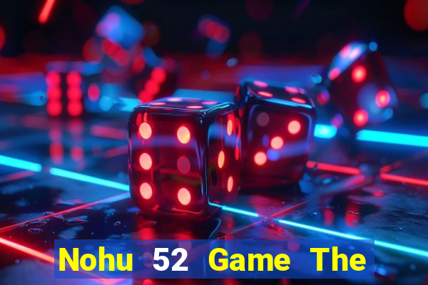 Nohu 52 Game The Bài Mobile 2021