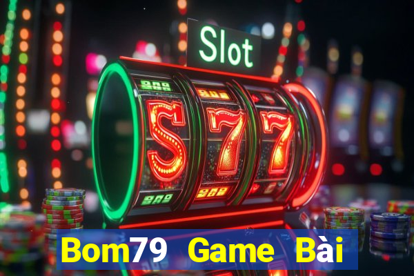 Bom79 Game Bài Đổi Thưởng Trực Tuyến