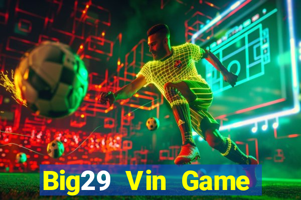 Big29 Vin Game Bài Manclub