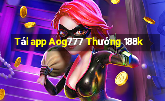 Tải app Aog777 Thưởng 188k