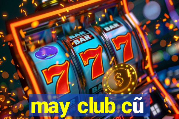 may club cũ