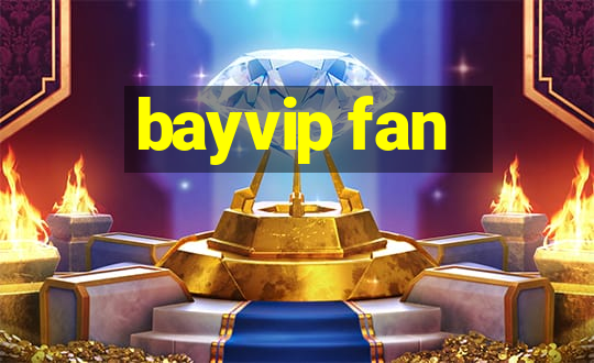 bayvip fan