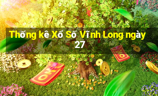 Thống kê Xổ Số Vĩnh Long ngày 27