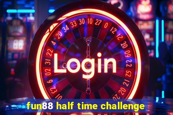 fun88 half time challenge