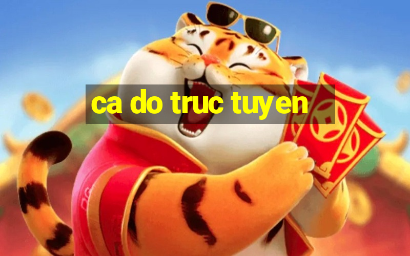 ca do truc tuyen