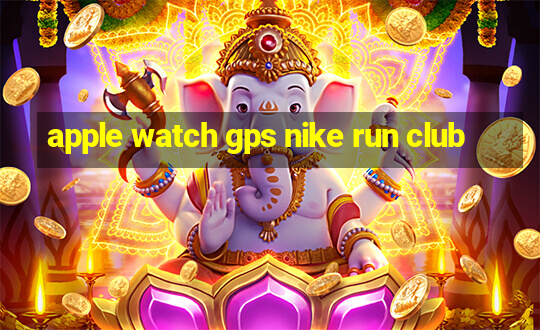 apple watch gps nike run club