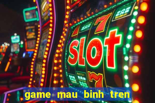 game mau binh tren dien thoai