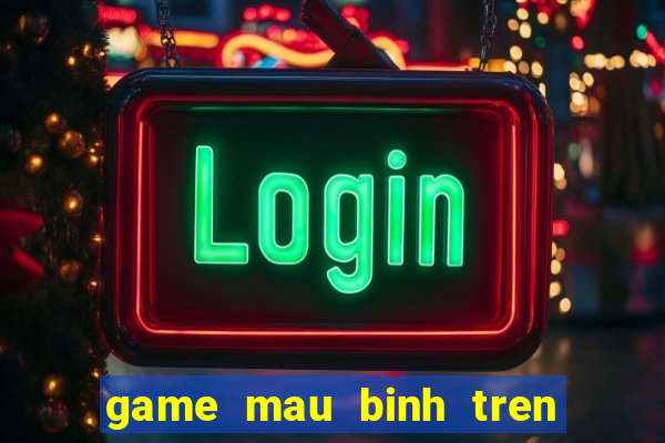 game mau binh tren dien thoai