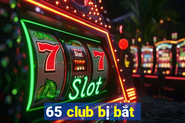 65 club bị bắt