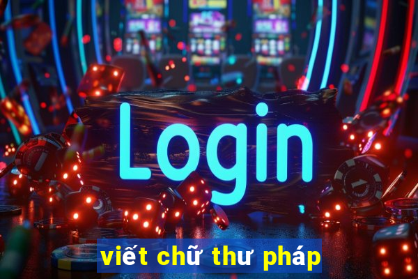 viết chữ thư pháp