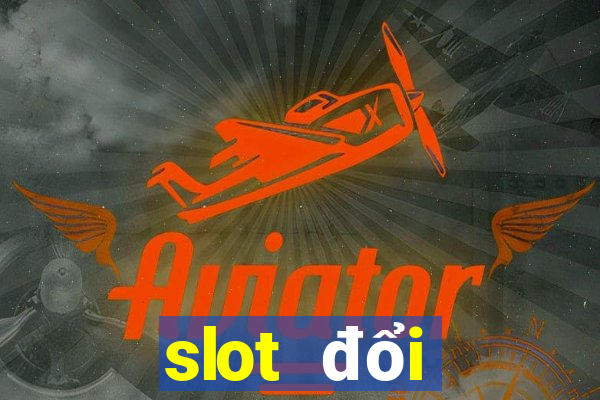 slot đổi thưởng 2020