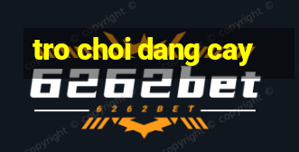 tro choi dang cay