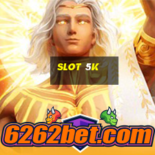 slot 5k