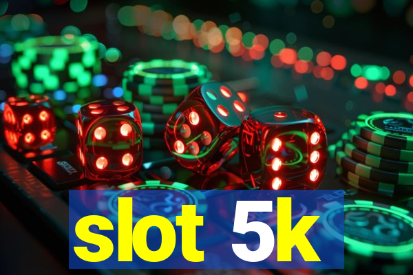 slot 5k