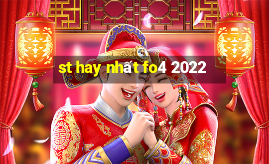 st hay nhất fo4 2022