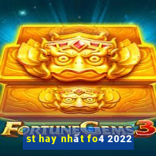 st hay nhất fo4 2022