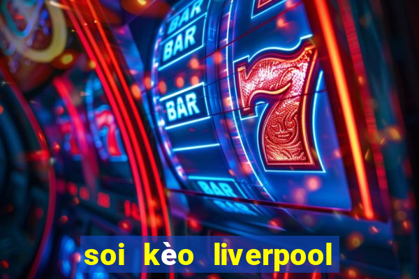 soi kèo liverpool vs mu