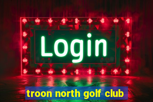 troon north golf club