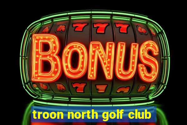 troon north golf club